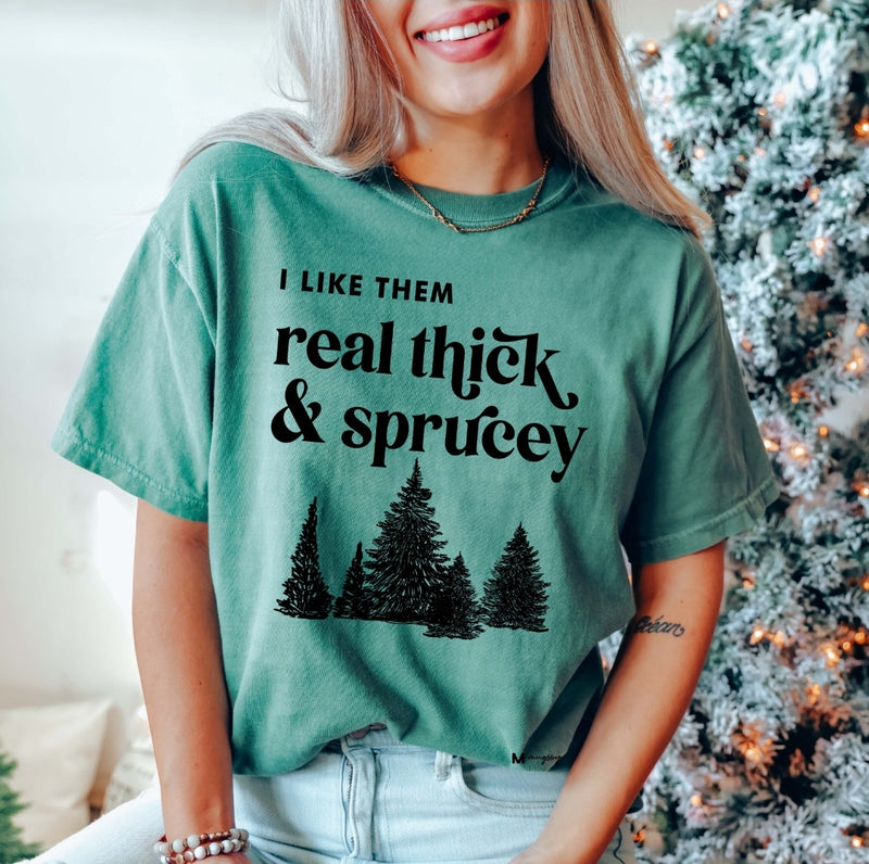 REAL THICK AND SPRUCEY TEE